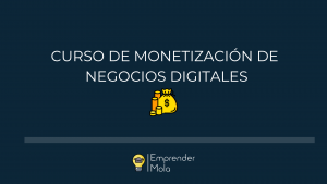 Curso de monetizacion de negocios digitales
